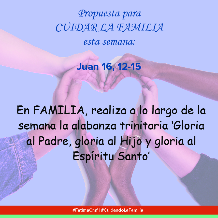 Cuida de tu familia: En FAMILIA, realiza a lo largo de la semana la  alabanza trinitaria 'Gloria al Padre, al Hijo y al Espíritu Santo' -  Misioneros Claretianos