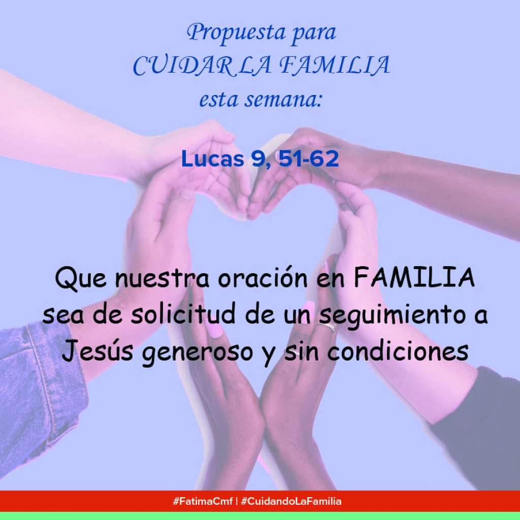 Cuida de tu familia: Que nuestra oración en FAMILIA sea de solicitud de un seguimiento a Jesús generoso y sin condiciones